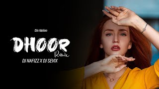 DHOOR (REMIX) - DJ NAFIZZ X DJ SEVIX | DJs Nation | New Remix 2020