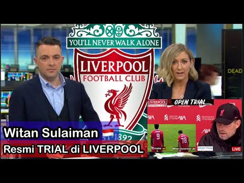 🔴CETAK SEJARAH‼️WITAN SULAIMAN RESMI BERGABUNG KE LIVERPOOL FC UNTUK TRIAL DI INGGRIS SELAMA 3 BULAN