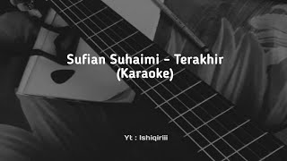 Sufian Suhaimi - Terakhir ( Karaoke ) Male Key