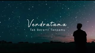 VENDRATAMA - TAK BERARTI TANPAMU (OFFICIAL LYRIC VIDEO)