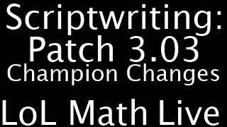 LoL Math Live: Q&A / Scriptwriting - Patch 3.03 Champion Changes (3/1/13)