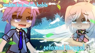 💧🙂waktu ku sudah habis,selamat tinggal 🙂💧(gacha editon Indonesi part 1) 🍀💧