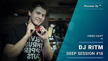 Deep Sessions Part #18 by DJ RITM/NSK/ (Deep House) ► Video-Cast @ Pioneer DJ TV |