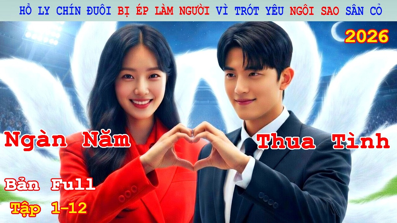 Review Phim: Hồ Ly 9 Đôi Bị Ép Làm Người Vì Trót Yêu Anh Cầu Thủ Đẹp Troai | No Tail To Tell (2026)