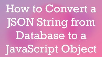 How to Convert a JSON String from Database to a JavaScript Object