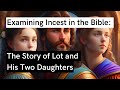 Examining Incest in the Bible: Lot and His Two Daughters