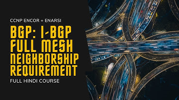 85. CCNP Encor + Enarsi | BGP - Why Full Mesh I-BGP Configuration | CCNP Full Course in Hindi