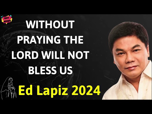 WITHOUT PRAYING THE LORD WILL NOT BLESS US  - Ed Lapiz Latest Sermon class=