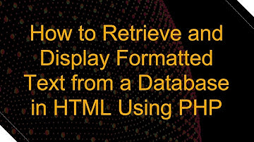 How to Retrieve and Display Formatted Text from a Database in HTML Using PHP