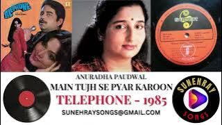 MAIN TUJH SE PYAR KAROON | ANURADHA PAUDWAL | TELEPHONE - 1985