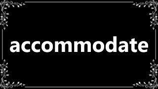 Accommodate - Meaning and How To Pronounce