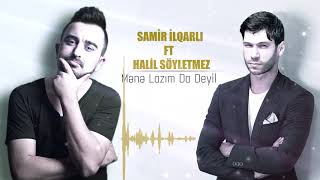 Samir Ilqarli Ft Halil Soyletmez - Mene Lazim Da Deyil 2021 (Official Audio)