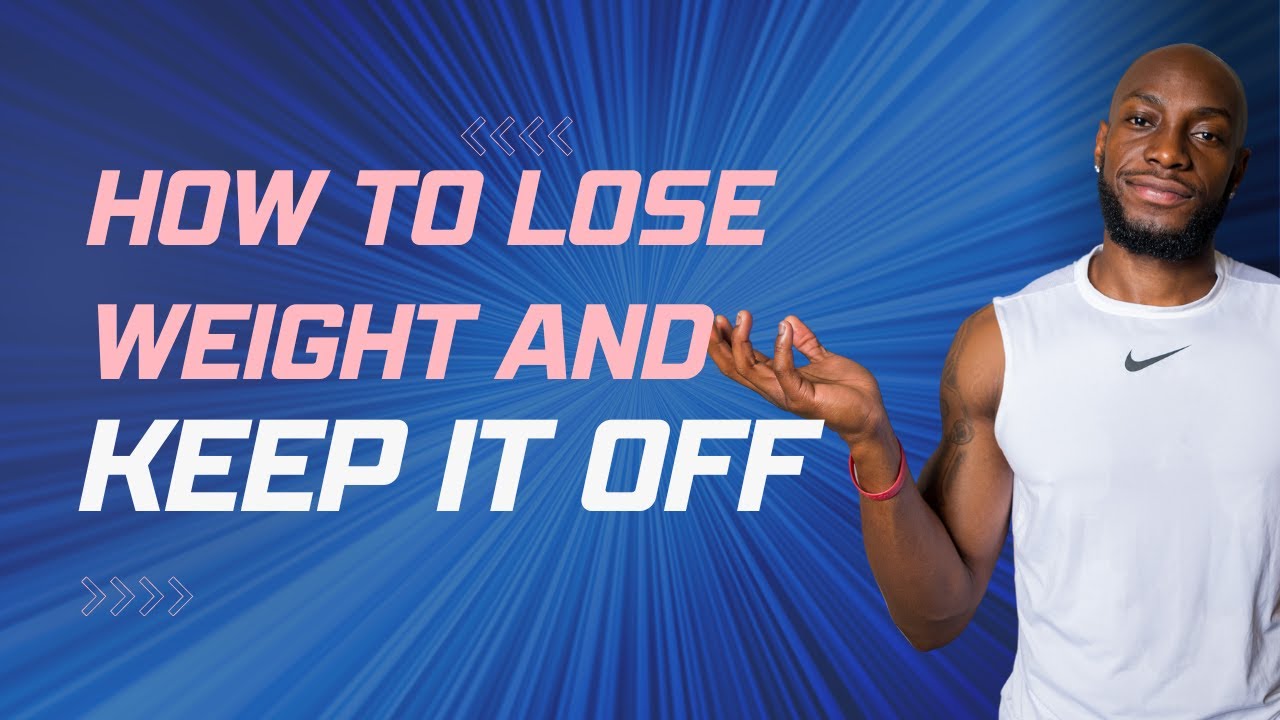 How To Lose Weight and Keep it Off - YouTube