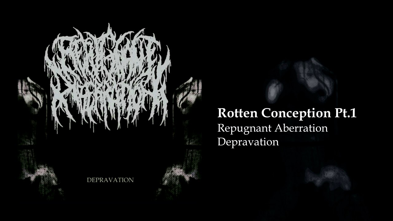 Repugnant Aberration - Rotten Conception Pt 1