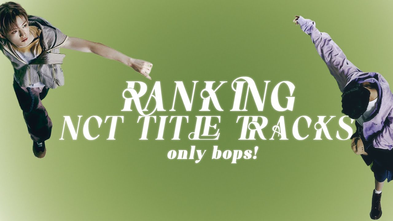 i ranked nct title tracks and it was the hardest choices of my life