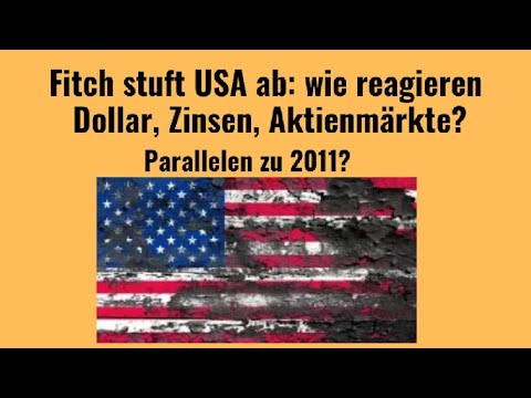 Fitch stuft USA ab: wie reagieren Dollar, Zinsen, Aktienmärkte? Videoausblick