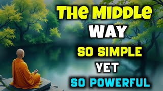 THE MIDDLE WAY | The Secret to a Stress Free Life | Buddhist Teachings