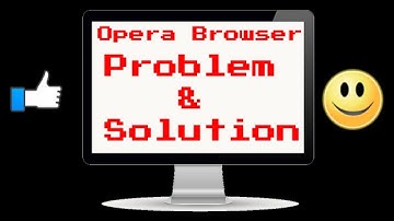 Opera Browser Problem With Easy Solution!