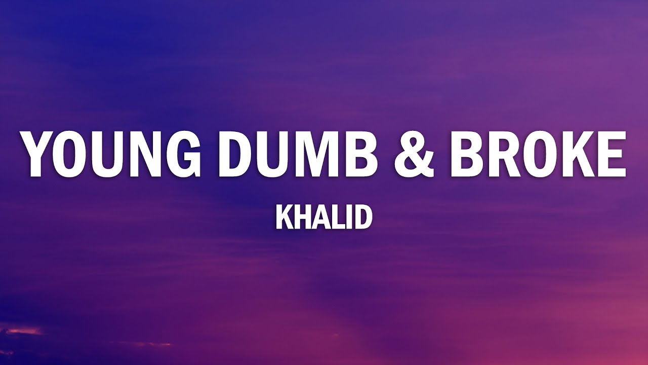 Khalid - Young Dumb & Broke (Lyrics)