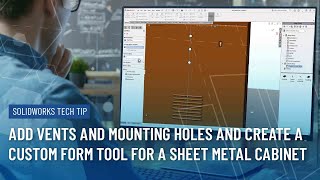 Add Vents And Mounting Holes And Create A Custom Form Tool For A Sheet Metal Cabinet In Solidworks