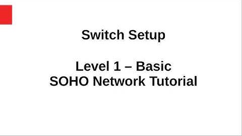 07 Switch Setup - SOHO Network Tutorial: Level 1 - Basic