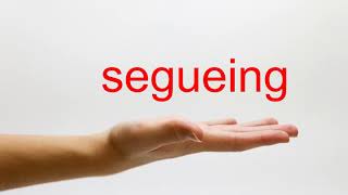 How To Pronounce Segueing - American English