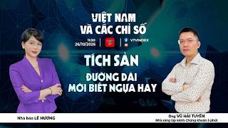 VIỆT NAM VÀ CÁC CHỈ SỐ 26/10/2026: TÍCH SẢN - ĐƯỜNG DÀI MỚI BIẾT NGỰA HAY