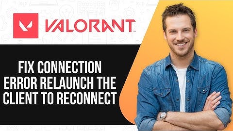 How To Fix Valorant Has Encountered A Connection Error "Please Relaunch The Client To Reconnect"