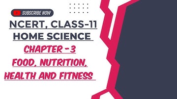Food, Nutrition, Health and Fitness  || Chapter-3|| Class-11, Home science, NCERT