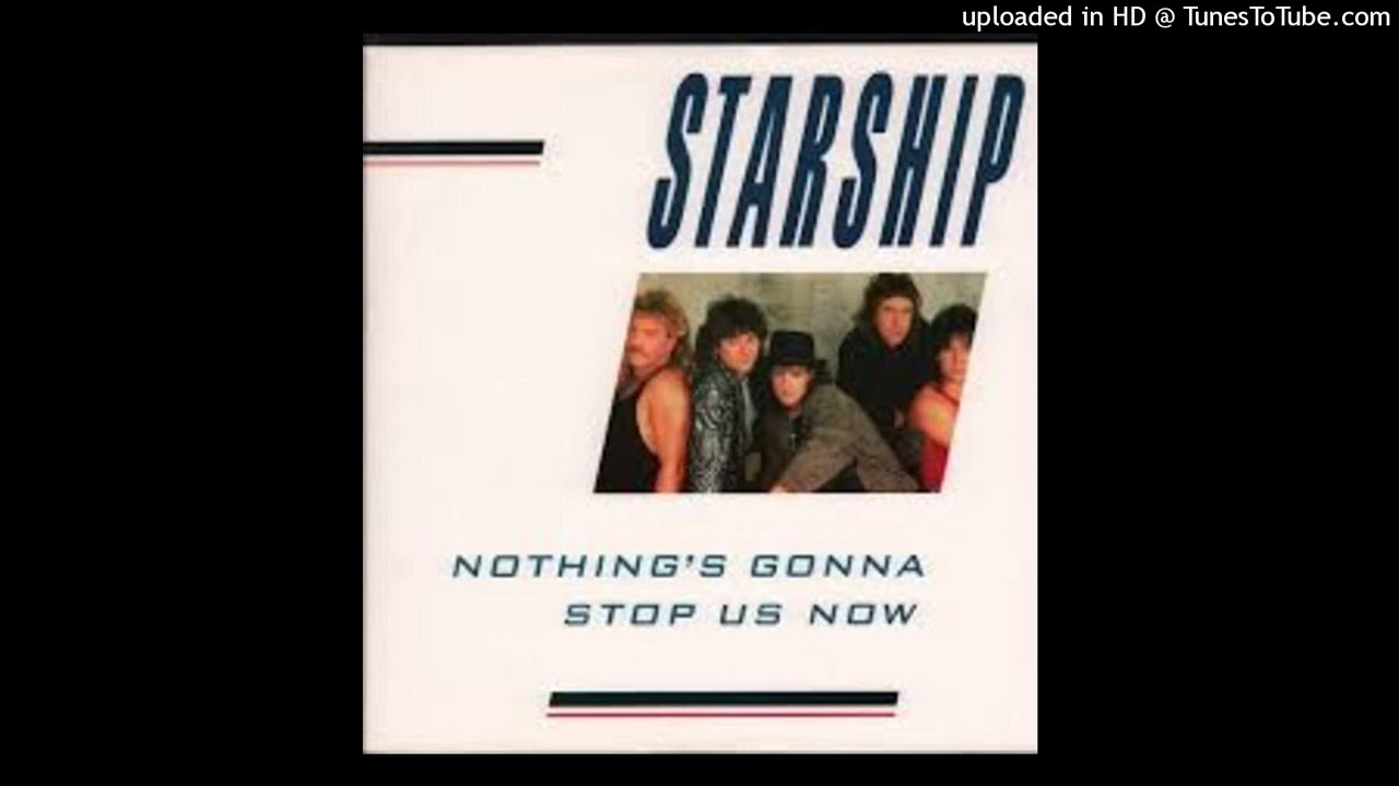 Starship - Nothing's Gonna Stop Us Now