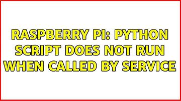 Raspberry Pi: Python script does not run when called by service (2 Solutions!!)