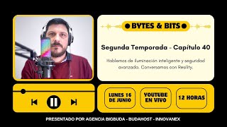 Bytes and Bits | Episodio 40 | Hablemos de iluminación inteligente y seguridad avanzada