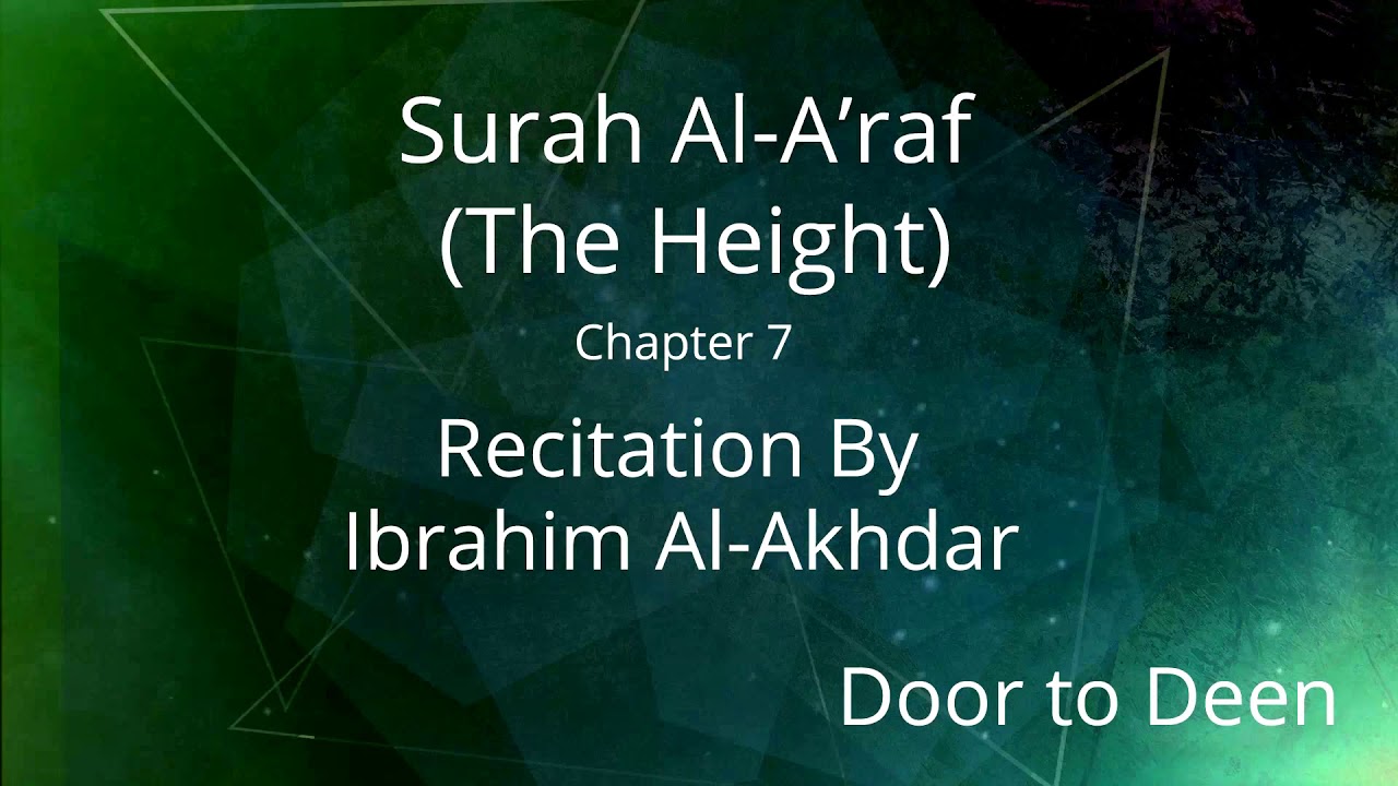 Surah Al-A'raf (The Height) Ibrahim Al-Akhdar Quran Recitation