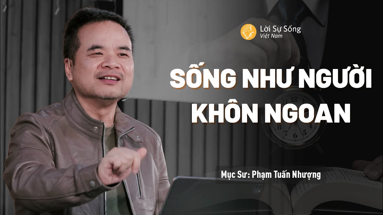 Sống Như Người Khôn Ngoan | Mục Sư Phạm Tuấn Nhượng | Hội Thánh Lời Sự Sống Việt Nam