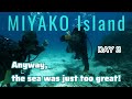 MIYAKO ISLAND : DAYS 3