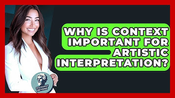 Why Is Context Important For Artistic Interpretation? - Philosophy Beyond