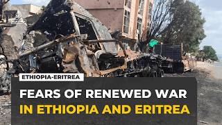 Fears of an all-out Ethiopia-Eritrea war as Tigray conflict escalates