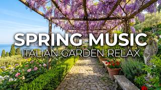 Peaceful Mediterranean Music &amp; Relaxing Floral Vibes for Calm 🌸 ITALIAN SPRING GARDEN