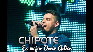 Video thumbnail of "Es Mejor Decir Adios - Chipote"