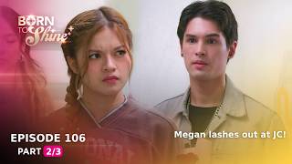 Born To Shine: Megan lashes out at JC! (Episode 106 - Part 2/3)