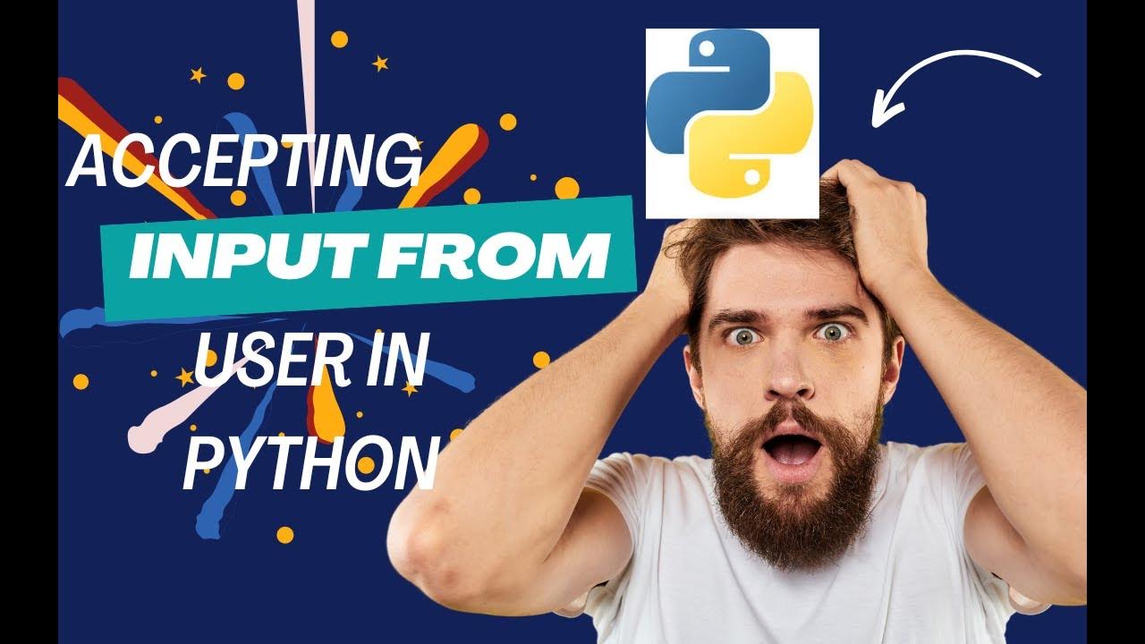 How To Accept Input From A User In Python Program | Beginners' Guide ...