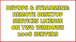 Celebrity DevOps & SysAdmins: Remote Desktop Services License on two Windows 2008 servers Profile