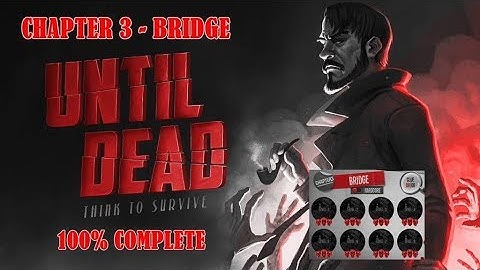 Until Dead : Chapter 3 Bridge || Gameplay Walktrough
