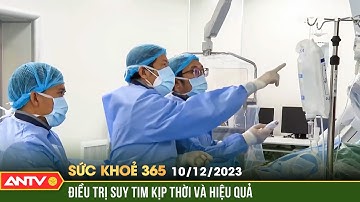Phát hiện sớm và điều trị kịp thời bệnh suy tim | Sức khỏe 365 | ANTV