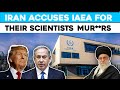IAEA Provided Intel to US & Israel about Their Scientists, Says Iran