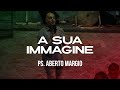 A Sua immagine | Ps. Alberto Margio