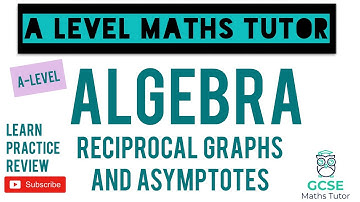 Reciprocal Graphs and Asymptotes with Graph Transformations | Algebra | A-Level Maths Series