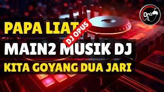 PAPA LIAT DJ OPUS MAIN2 MUSIK DJ ♫ LAGU REMIX TERBARU 2025