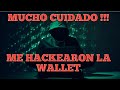 CUIDADO!!! ME HACKEARON LA WALLET / BILLETERA