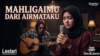 TEGA! 🥀 Mahligaimu Dari Airmataku - Lestari | Cover Syariva [Acoustic Guitar]